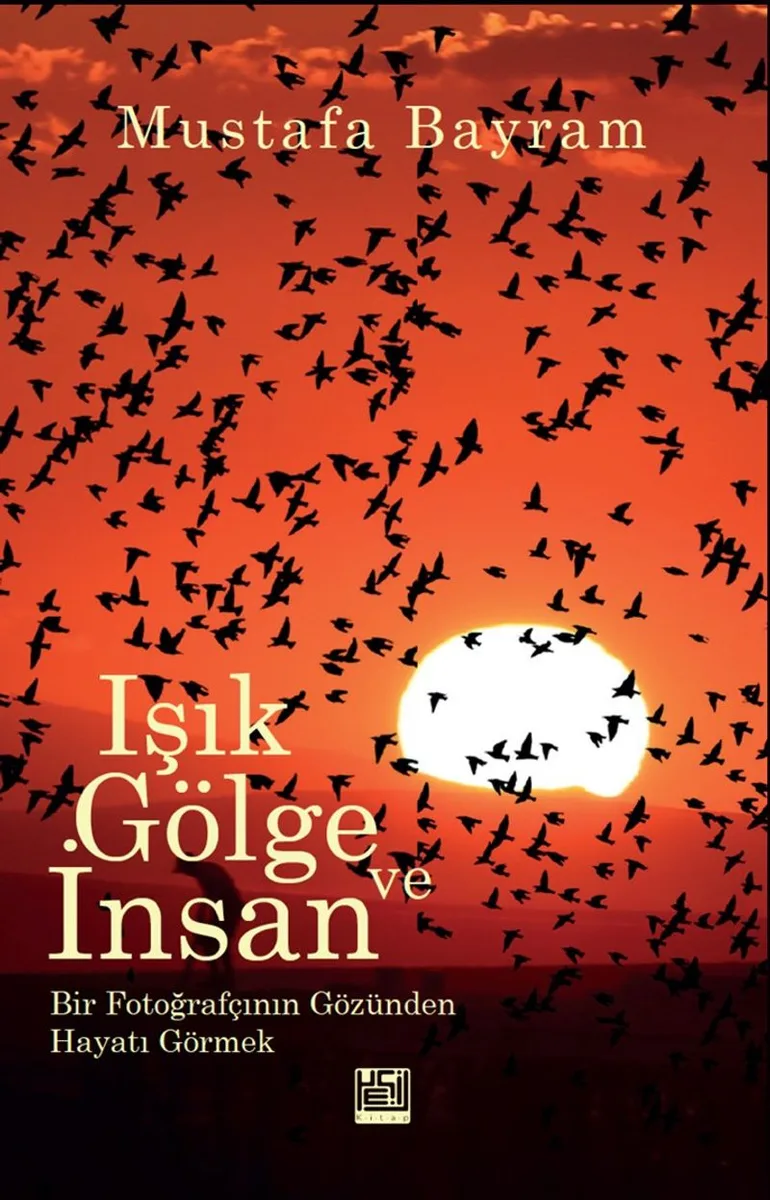 Işık, Gölge ve İnsan Bir Fotoğrafçının Gözünden Hayat