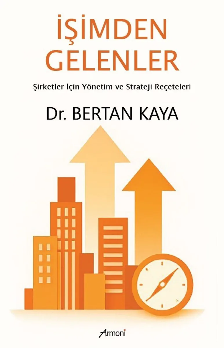 İşimden Gelenler: Şirketler İçin Yönetim Ve Strateji Reçeteleri