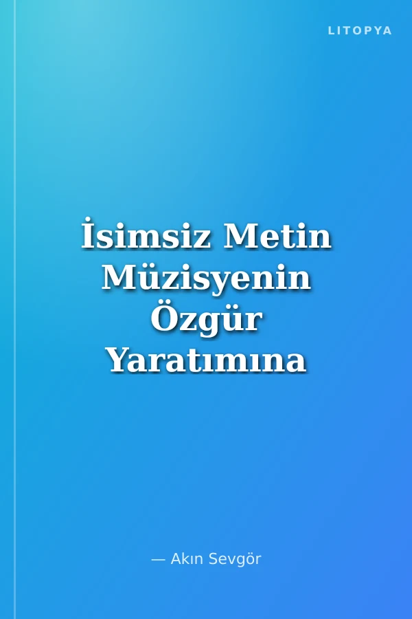 İsimsiz Metin Müzisyenin Özgür Yaratımına Dair