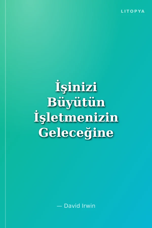 İşinizi Büyütün İşletmenizin Geleceğine Yönelik Stratejik Bir Yaklaşım