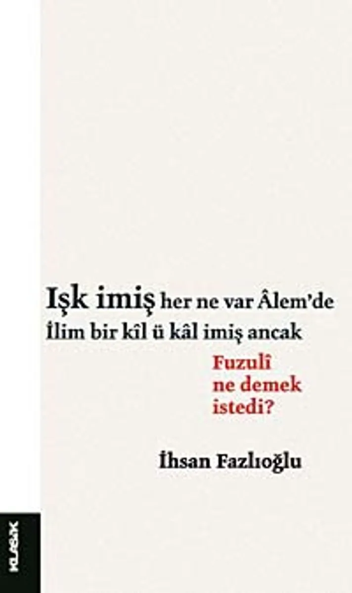 Işk İmiş Her Ne Var Alem'de / İlim Bir Kıl ü Kal İmiş Ancak Fuzuli Ne Demek İstedi?