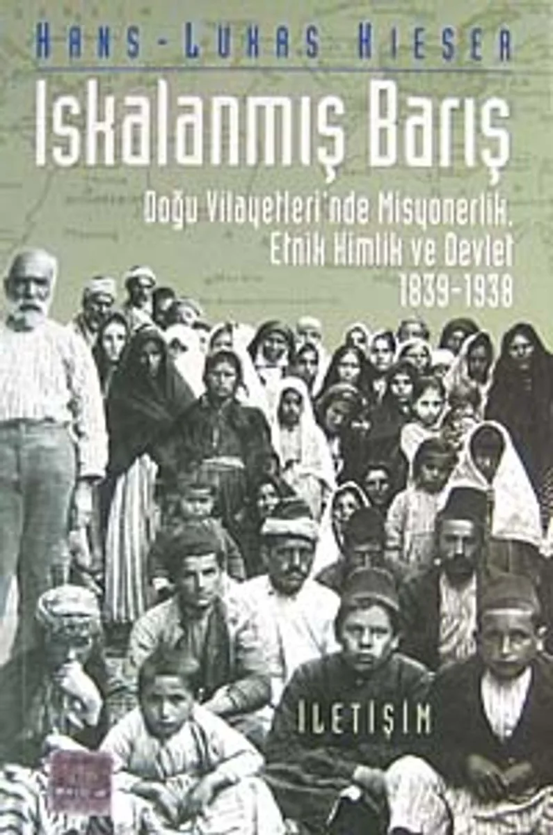 Iskalanmış Barış Doğu Vilayetleri'nde Misyonerlik, Etnik Kimlik ve Devlet 1839-1938