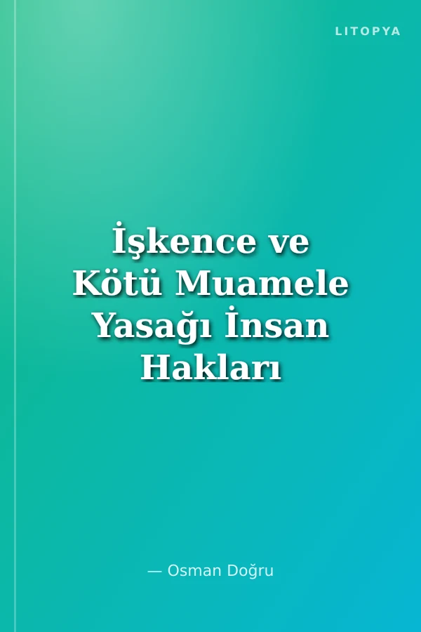 İşkence ve Kötü Muamele Yasağı İnsan Hakları Avrupa Sözleşmesi Hukukunda