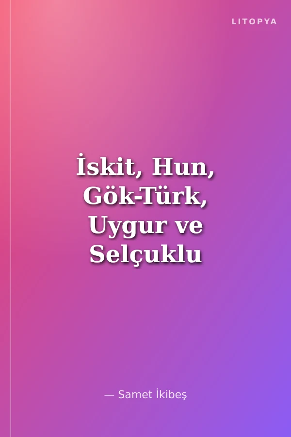 İskit, Hun, Gök-Türk, Uygur ve Selçuklu Kökeniyle Harbiye Askerî Müzesi'nde Bulunan Orta Çağ Türk-İslam Miğferleri
