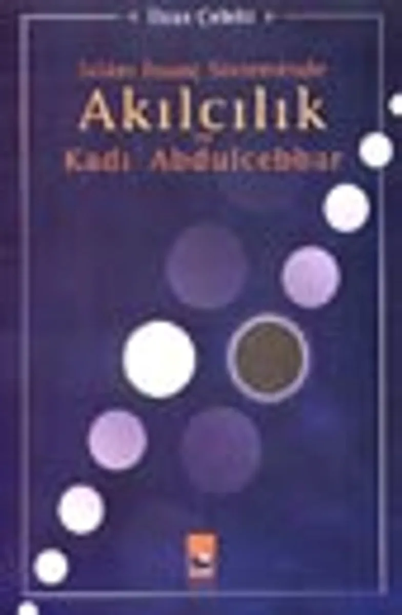 İsl&acirc;m İnanç Sisteminde Akılcılık ve Kadı Abdulcebbar
