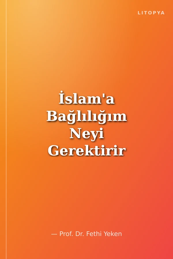 İslam'a Bağlılığım Neyi Gerektirir