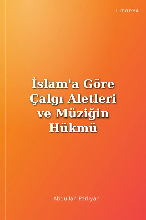 İslam'a Göre Çalgı Aletleri ve Müziğin Hükmü