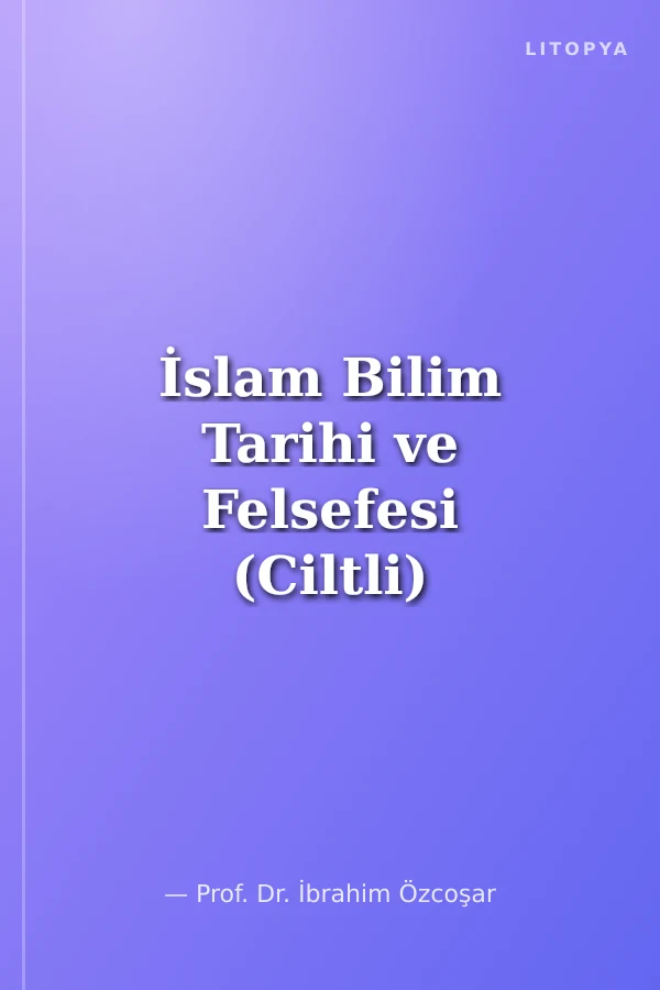 İslam Bilim Tarihi ve Felsefesi (Ciltli)
