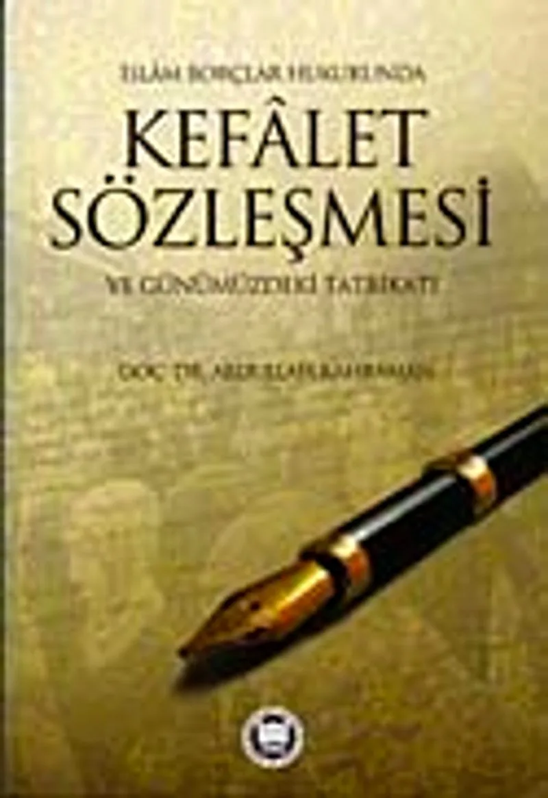 İslam Borçlar Hukukunda Kefalet Sözleşmesi ve Günümüzdeki Tatbikatı