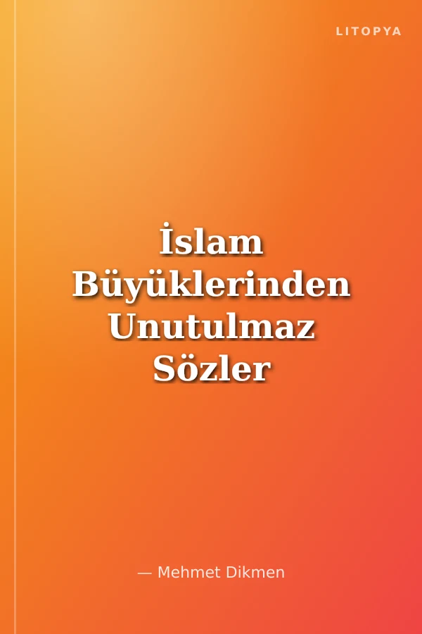 İslam Büyüklerinden Unutulmaz Sözler ve Nükteler Antolojisi