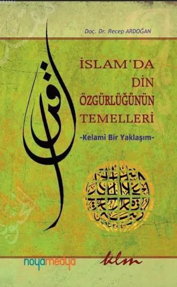 İslam'da Din Özgürlüğünün Temelleri Kelami Bir Yaklaşım