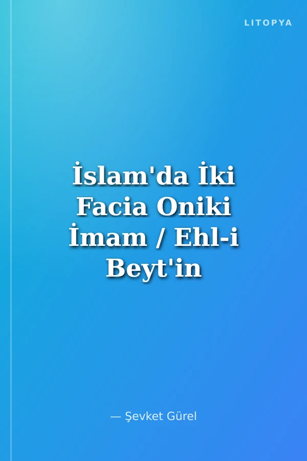İslam'da İki Facia Oniki İmam / Ehl-i Beyt'in Fazileti
