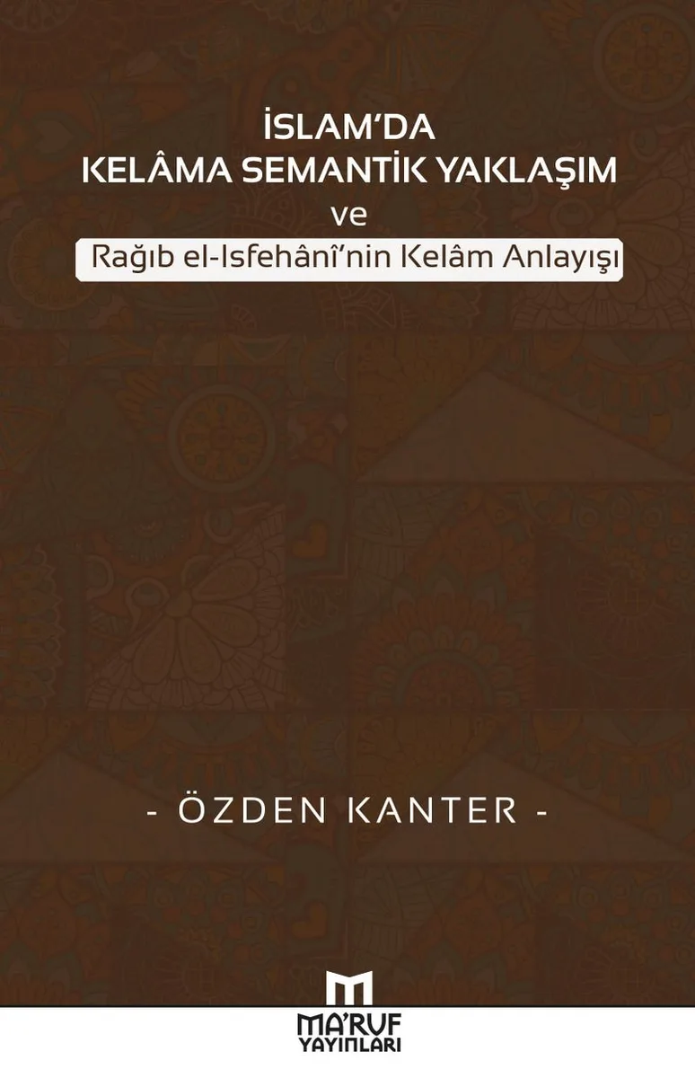 İslam'da Kelama Semantik Yaklaşım ve Rağıb el-Isfehani'nin Kelam Anlayışı