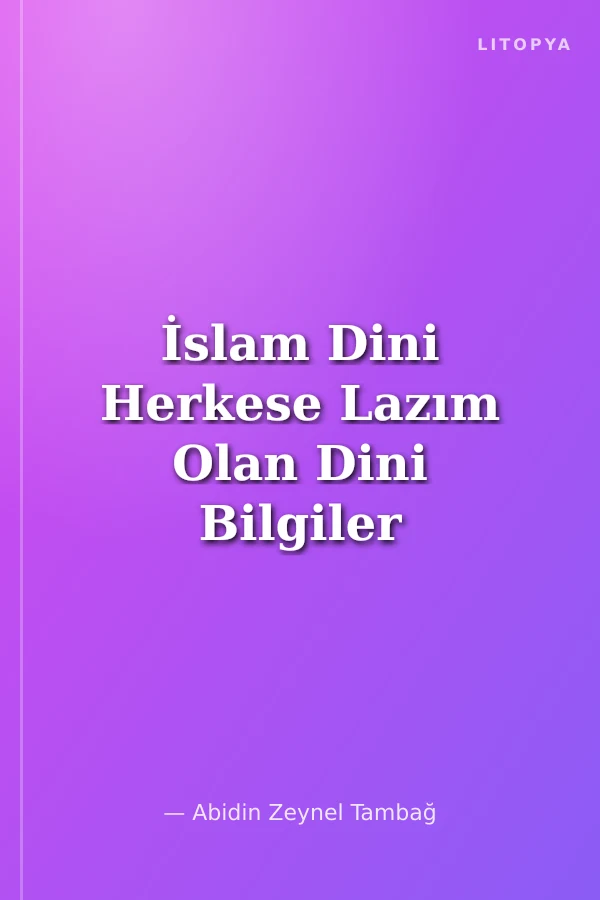 İslam Dini Herkese Lazım Olan Dini Bilgiler İtikat-İbadet-Ahlak-Siyer