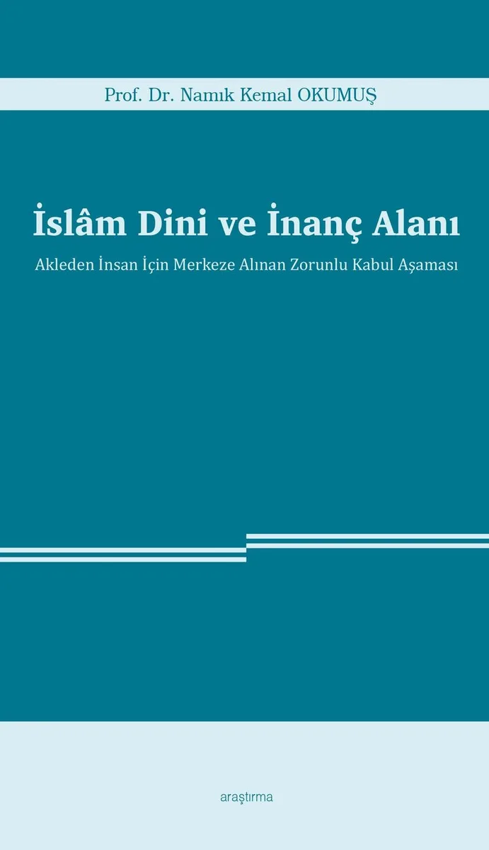 İslam Dini ve İnanç Alanı Akleden İnsan İçin Merkeze Alınan Zorunlu Kabul Aşaması