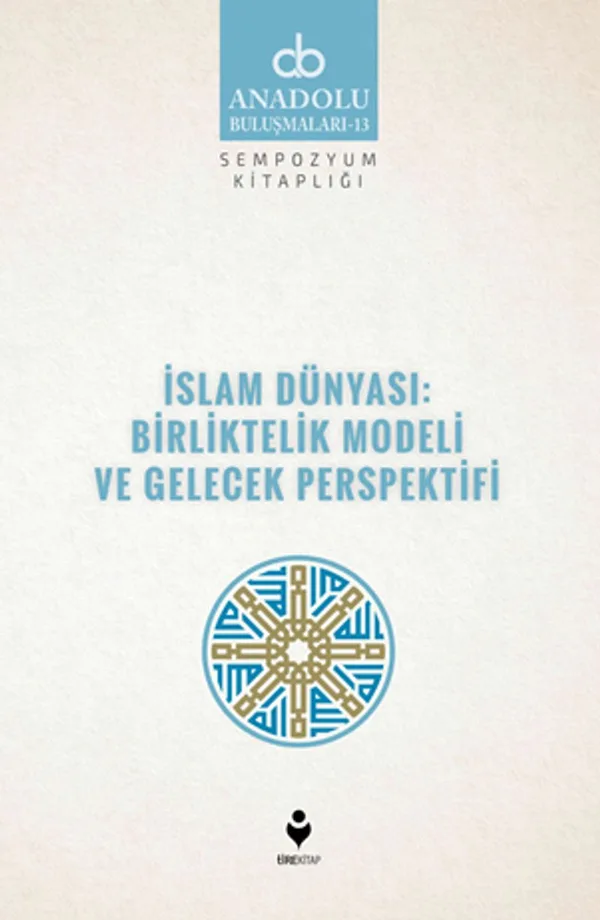 İslam Dünyası: Birliktelik Modeli ve Gelecek Perspektifi