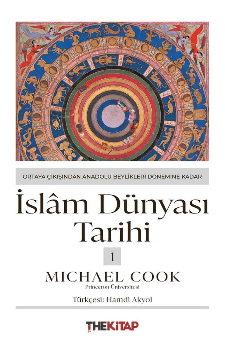İslam Dünyası Tarihi 1: Ortaya Çıkışından Anadolu Beylikleri Dönemine Kadar