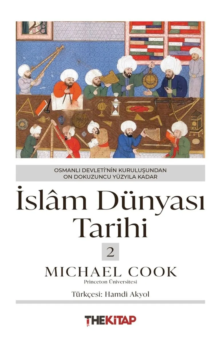 İslam Dünyası Tarihi 2: Osmanlı Devleti&rsquo;nin Kuruluşundan On Dokuzuncu Yüzyıla Kadar