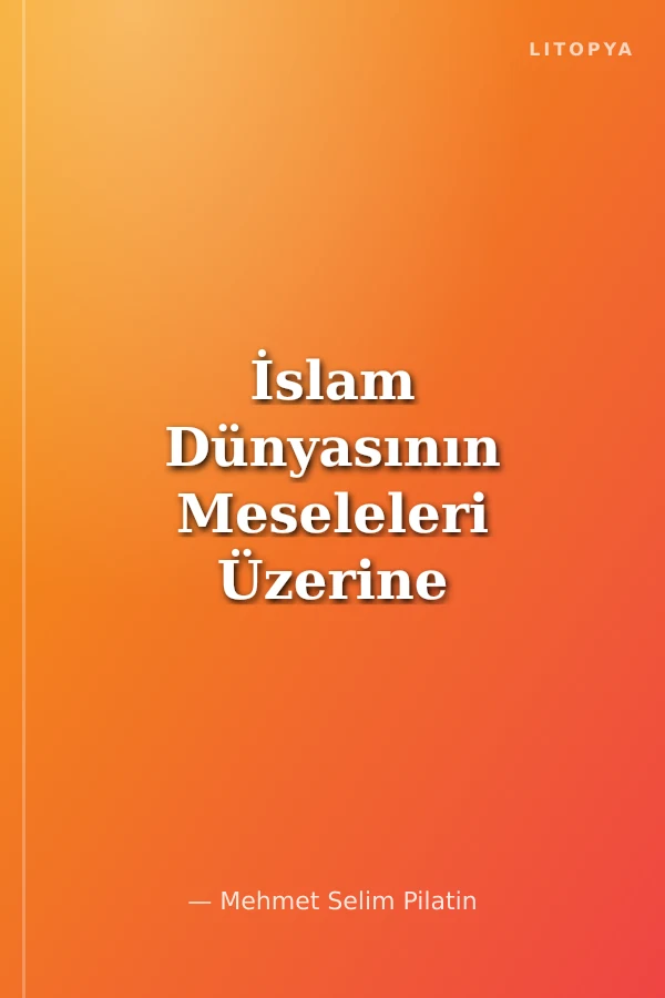 İslam Dünyasının Meseleleri Üzerine