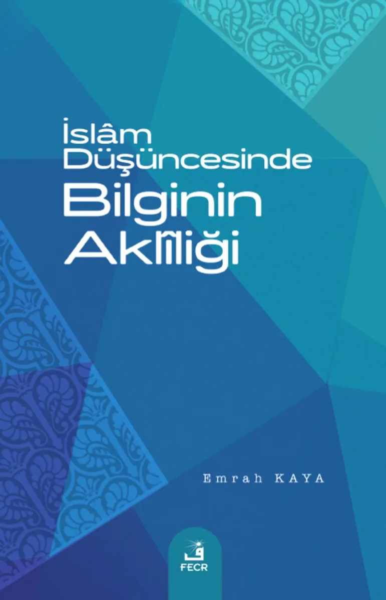 İslam Düşüncesinde Bilginin Akl&icirc;liği