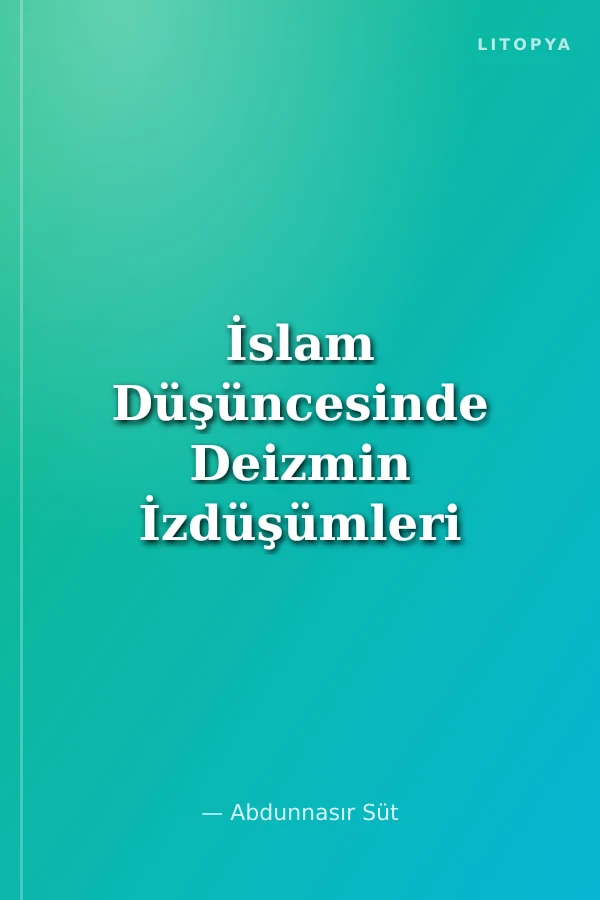 İslam Düşüncesinde Deizmin İzdüşümleri