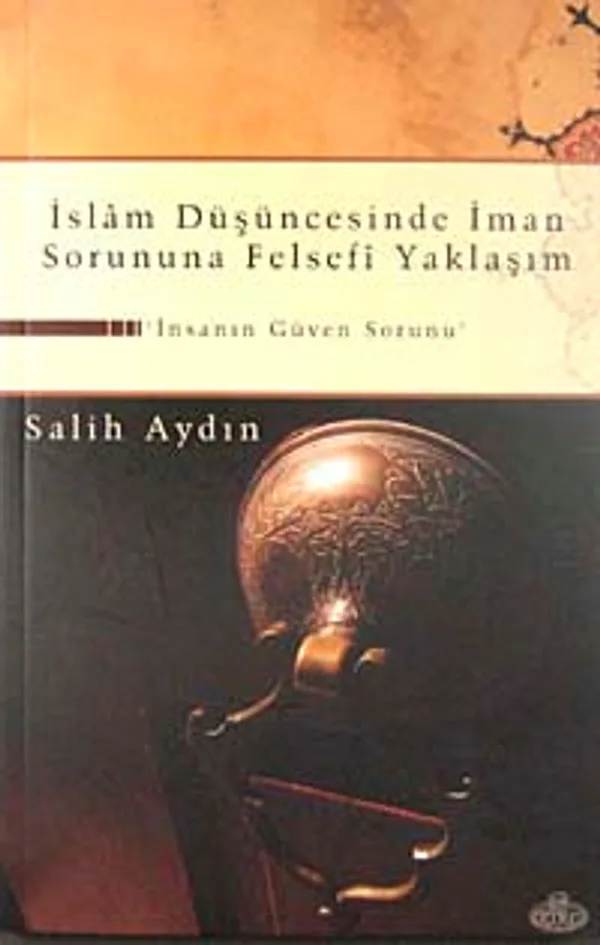 İslam Düşüncesinde İman Sorununa Felsefi Yaklaşım İnsanın Güven Sorunu