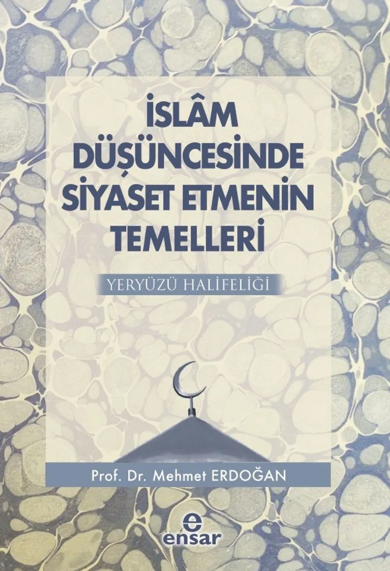 İslam Düşüncesinde Siyaset Etmenin Temelleri Yeryüzü Halifeliği