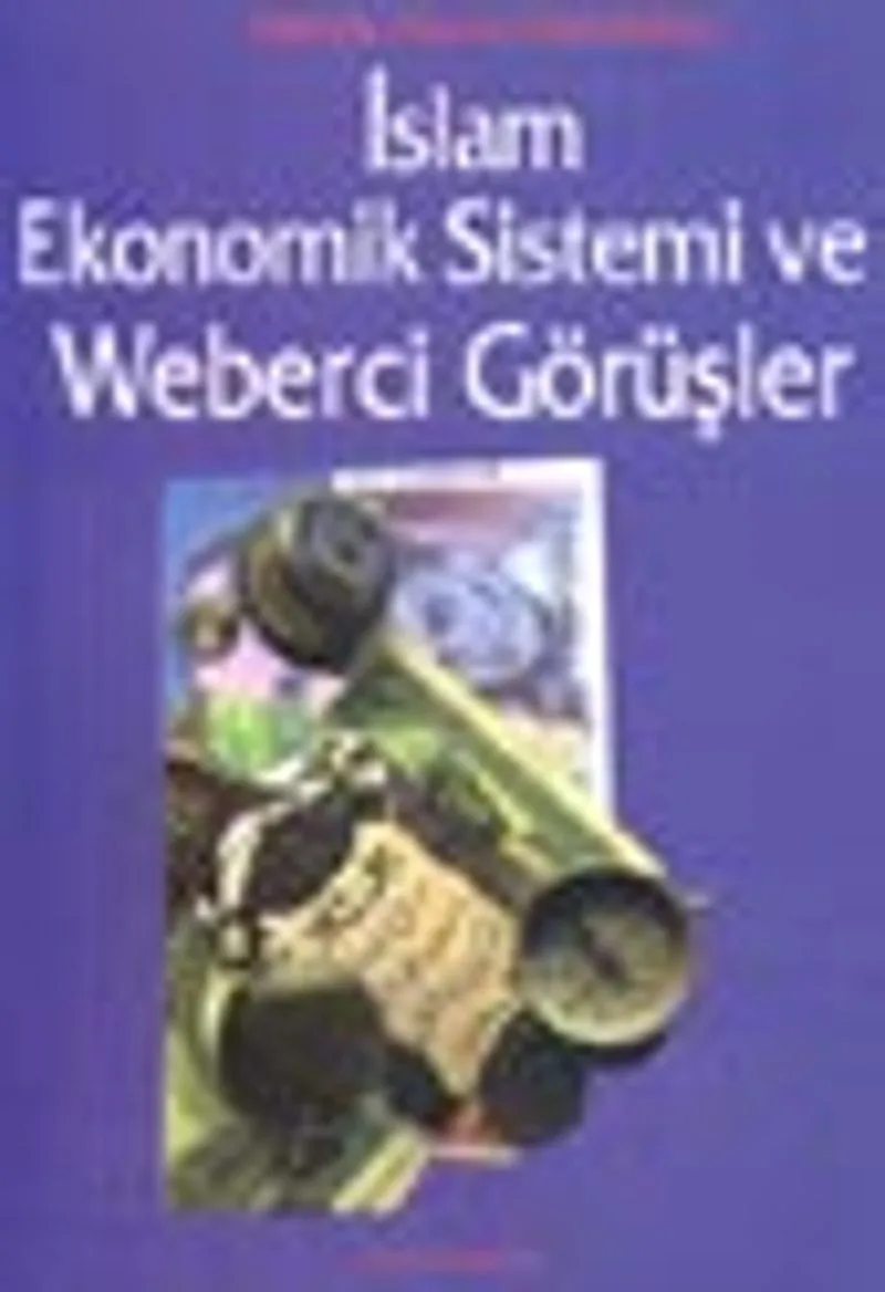 İslam Ekonomik Sistemi ve Weberci Görüşler