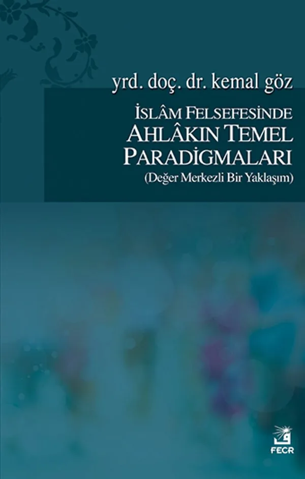 İslam Felsefesinde Ahlakın Temel Paradigmaları (Değer Merkezli Bir Yaklaşım)