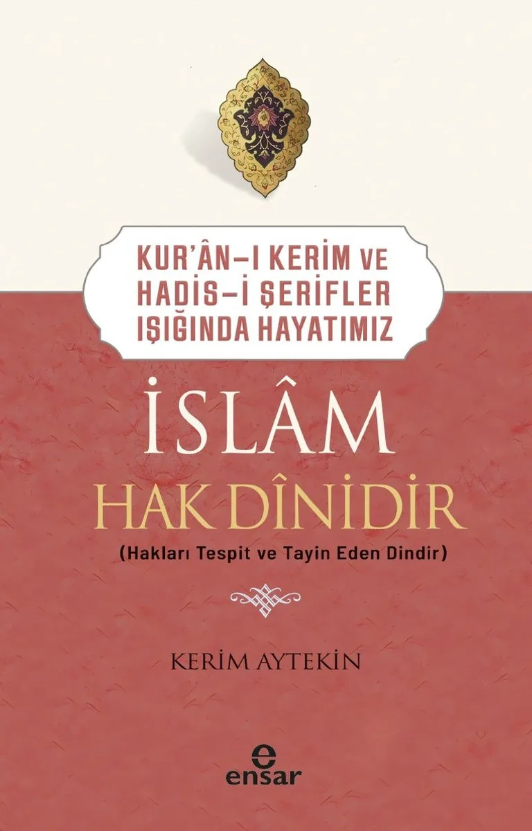 İslam Hak Dinidir Kur'an-ı Kerim ve Hadis-i Şerifler Işığında Hayatımız