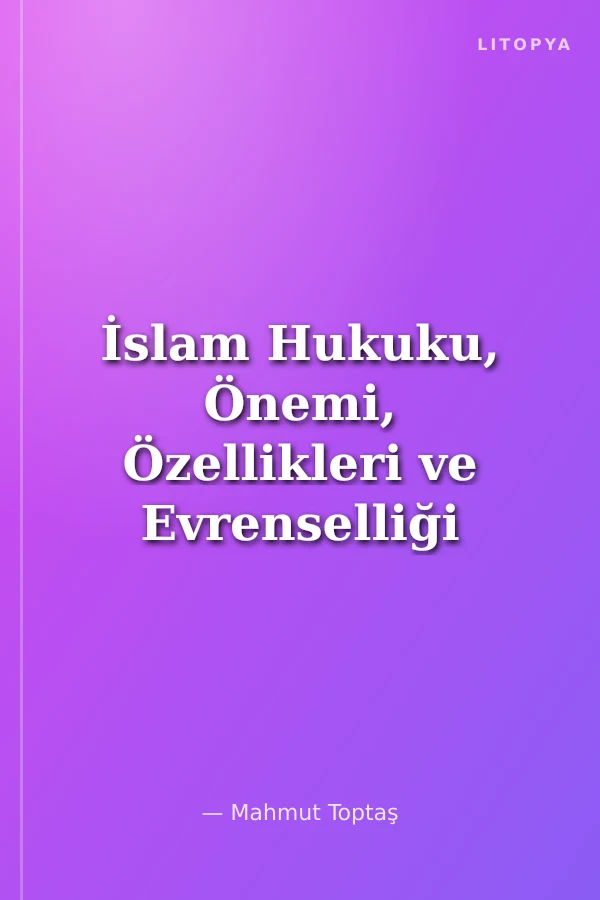 İslam Hukuku, Önemi, Özellikleri ve Evrenselliği