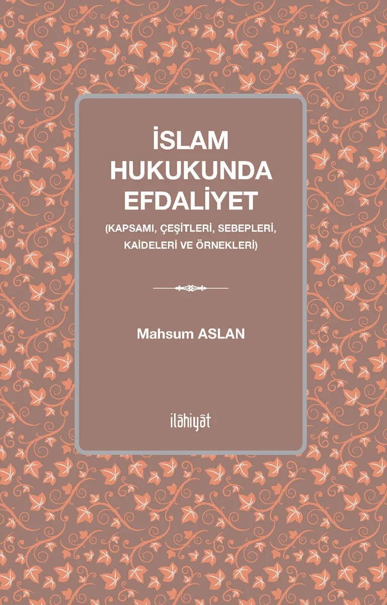 İslam Hukukunda Efdaliyet Kapsamı, Çeşitleri, Sebepleri, Kaideleri ve Örnekleri