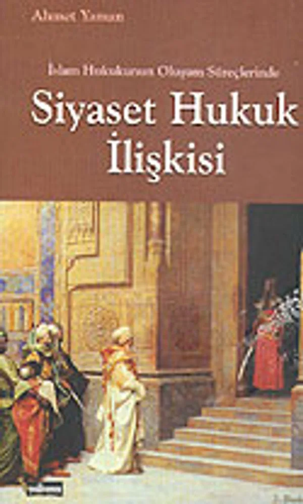 İslam Hukukunun Oluşum Süreçlerinde Siyaset Hukuk İlişkisi