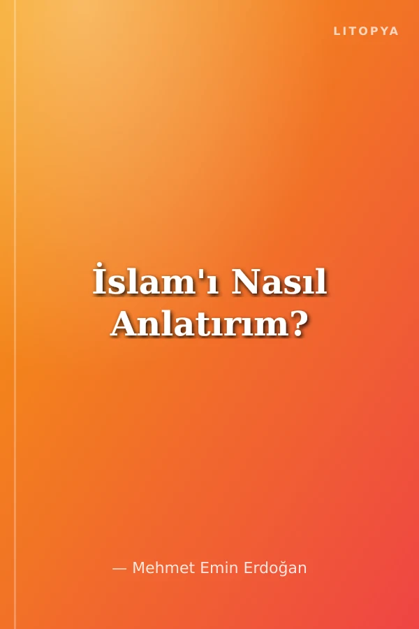 İslam'ı Nasıl Anlatırım?