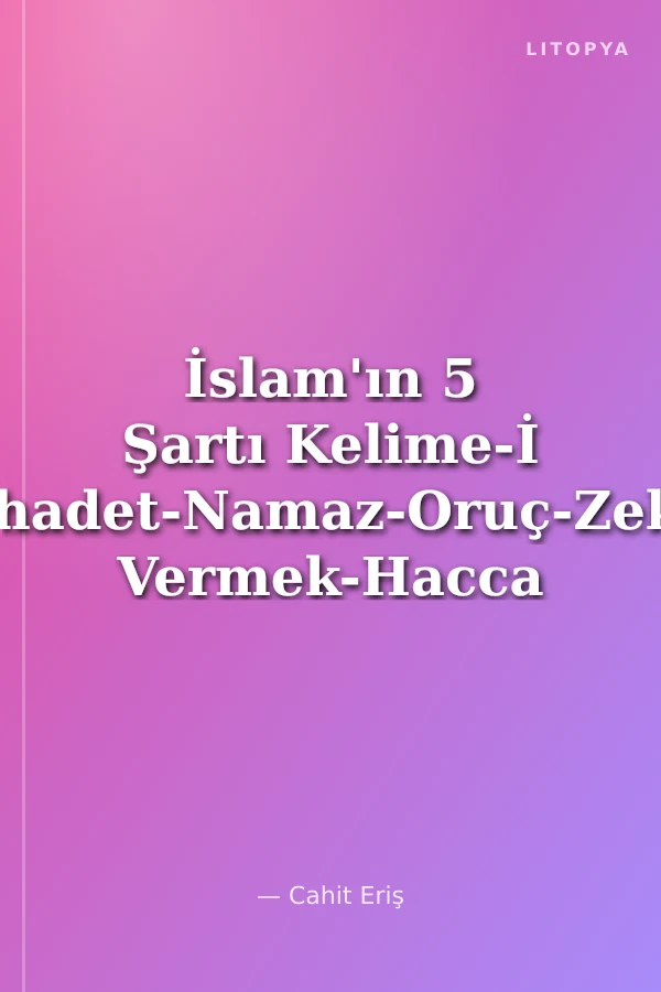 İslam'ın 5 Şartı Kelime-İ Şehadet-Namaz-Oruç-Zekat Vermek-Hacca Gitmek