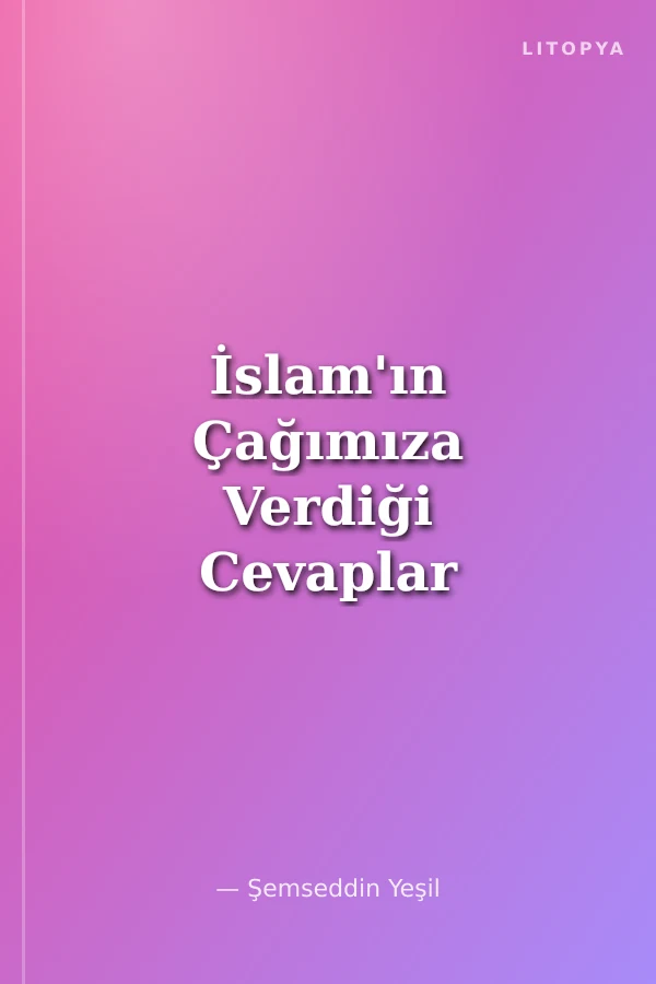 İslam'ın Çağımıza Verdiği Cevaplar