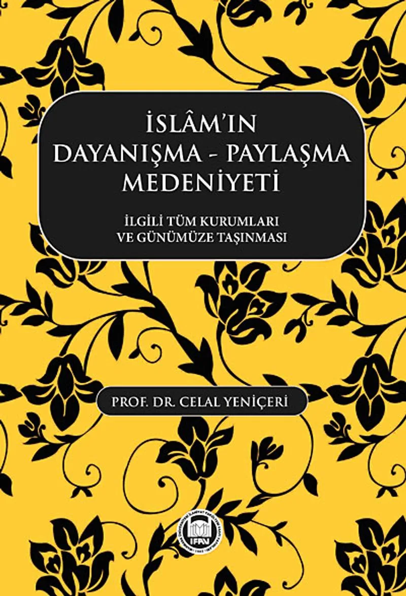 İslam'ın Dayanışma -Paylaşma Medeniyeti İlgili Tüm Kurumları ve Günümüze Taşınması
