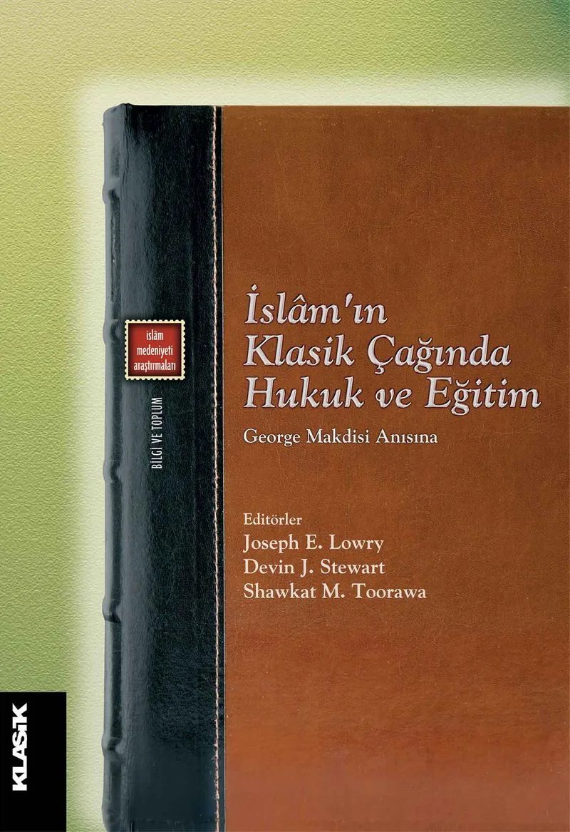İslam'ın Klasik Çağında Hukuk ve Eğitim George Makdisi Anısına