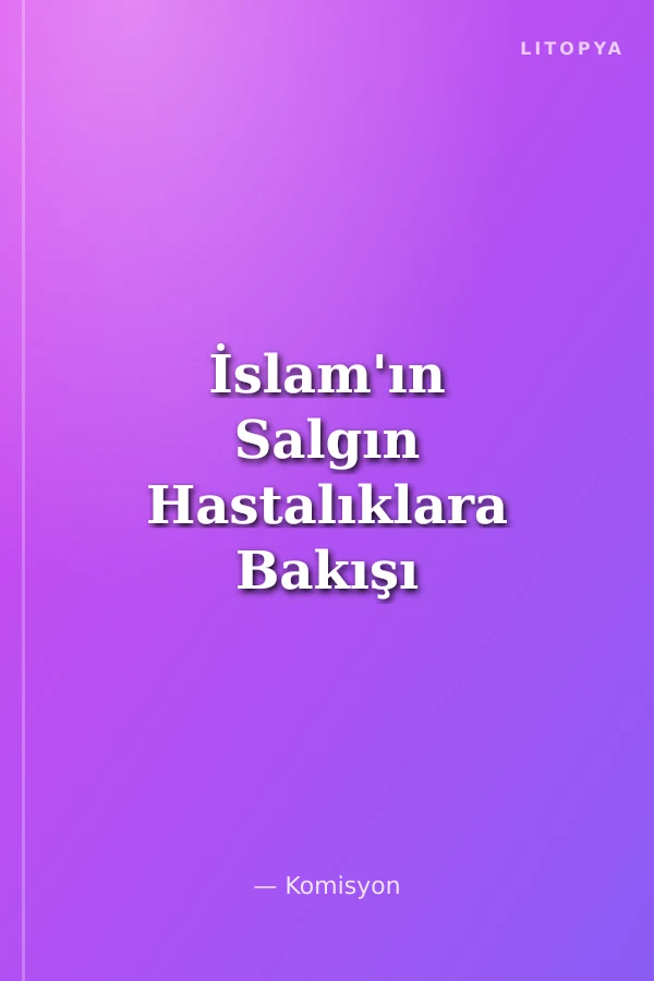 İslam'ın Salgın Hastalıklara Bakışı
