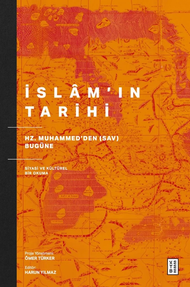 İslam'ın Tarihi Hz. Muhammed'den (sav) Bugüne Siyasi ve Kültürel Bir Okuma