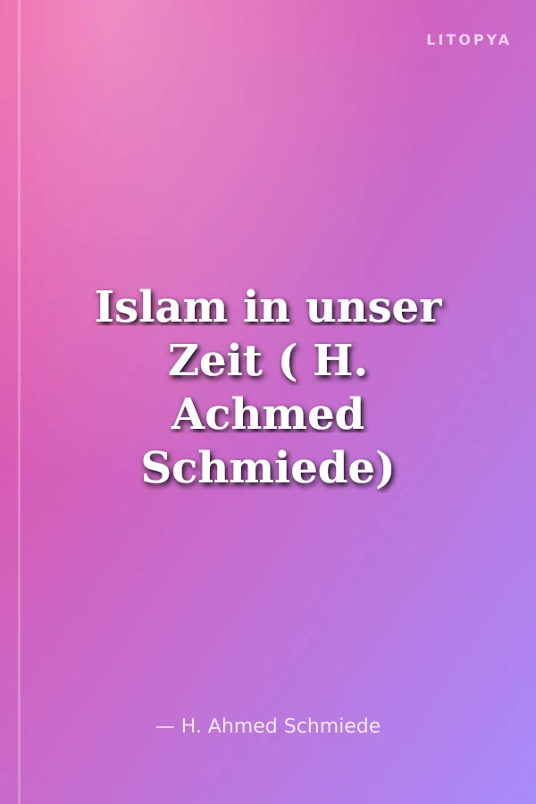 Islam in unser Zeit ( H. Achmed Schmiede)