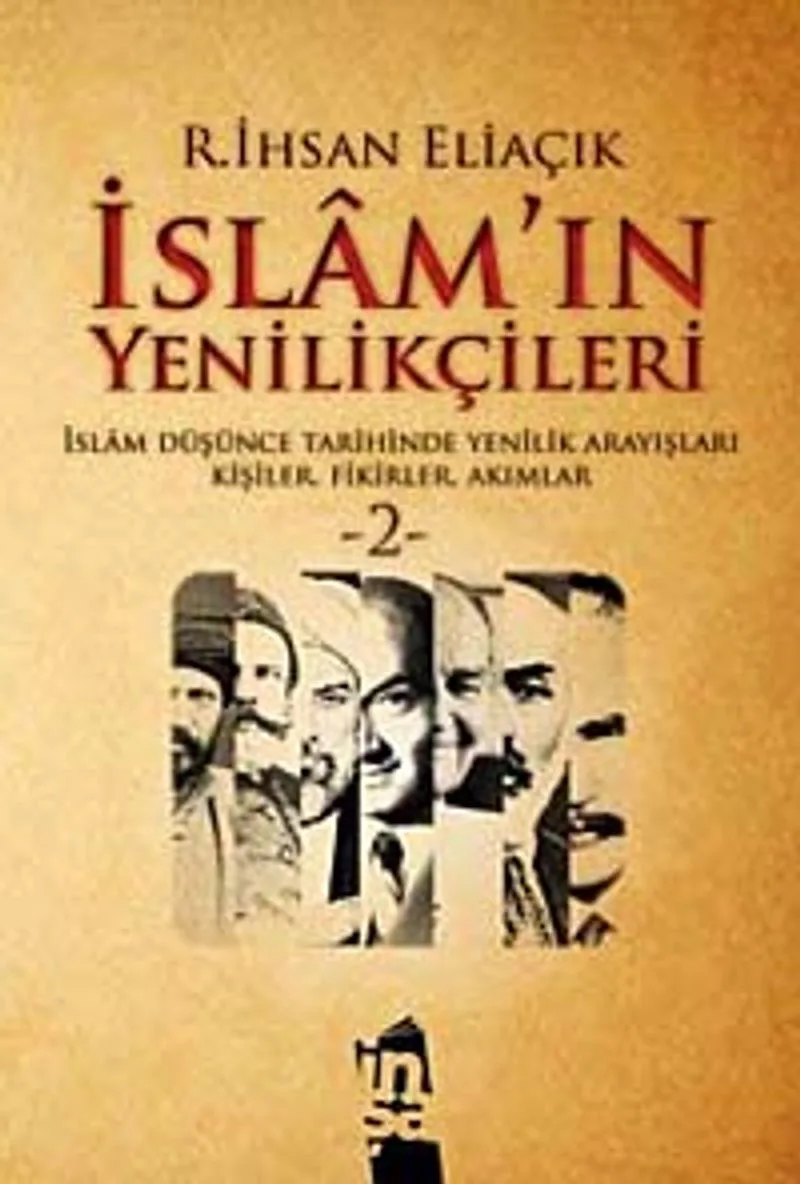İslam'ın Yenilikçileri 2 İslam Düşünce Tarihinde Yenilik Arayışları Kişiler, Fikirler, Akımlar