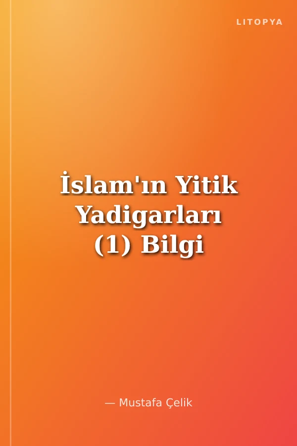 İslam'ın Yitik Yadigarları (1) Bilgi