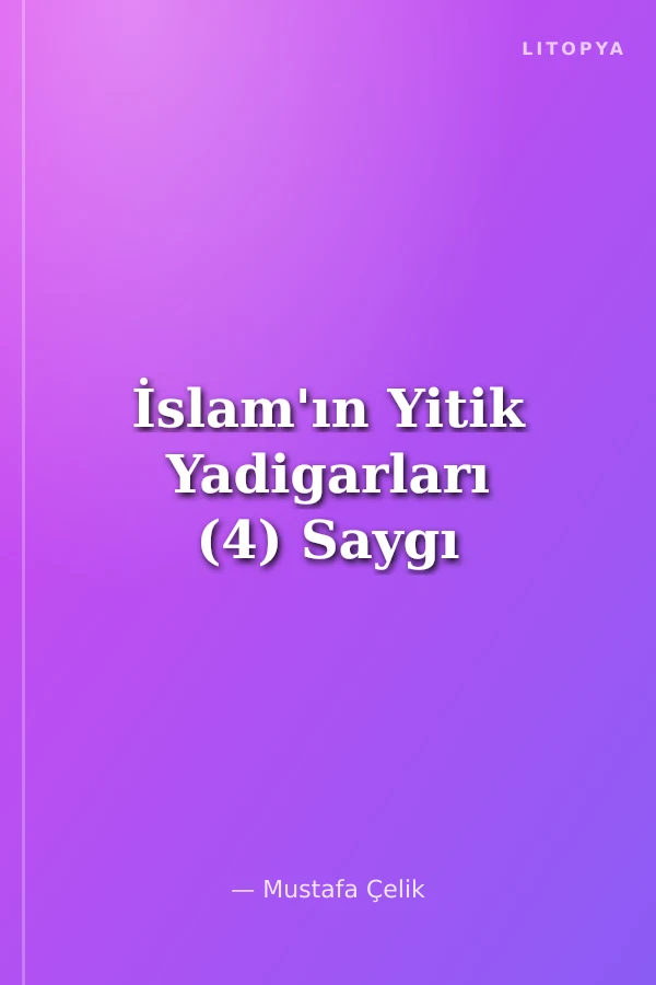 İslam'ın Yitik Yadigarları (4) Saygı