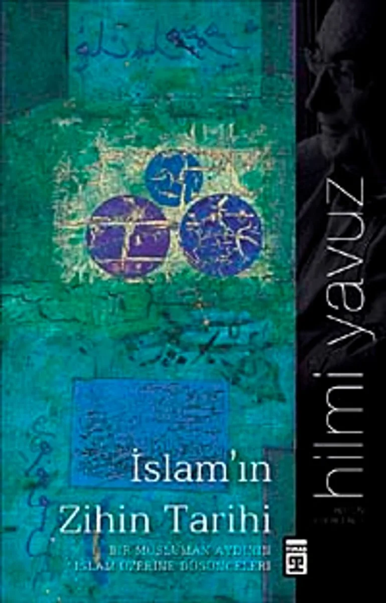 İslam'ın Zihin Tarihi Bir Müslüman Aydının İslam Üzerine Düşünceleri