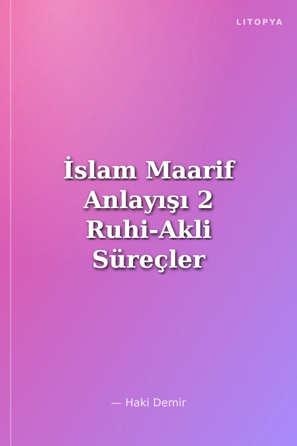 İslam Maarif Anlayışı 2 Ruhi-Akli Süreçler