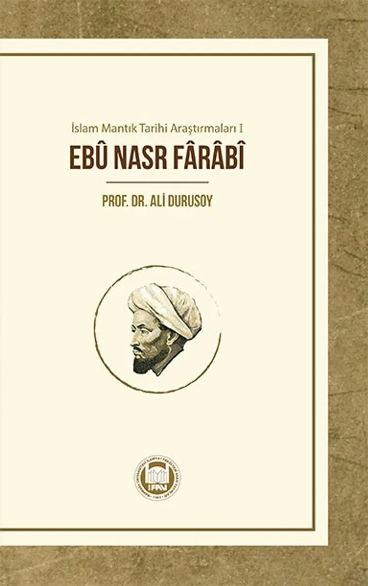 İslam Mantık Tarihi Araştırmaları 1 / Eb&ucirc; Nasr Farab&icirc;