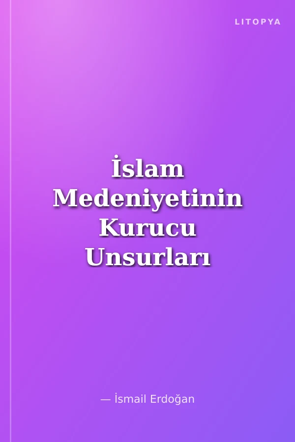 İslam Medeniyetinin Kurucu Unsurları (2.Cilt) Kur'an Sünnet Akıl (Felsefe ve Din Bilimleri)