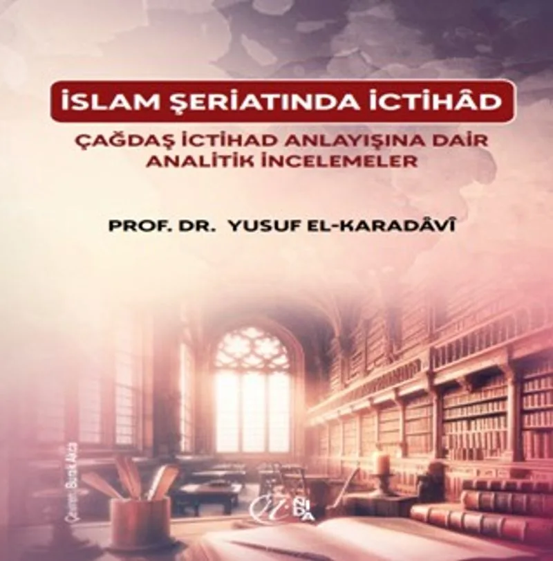 İslam Şeriatı'nda İctihâd Çağdaş İctihâd Anlayışına Dair Analitik İncelemeler