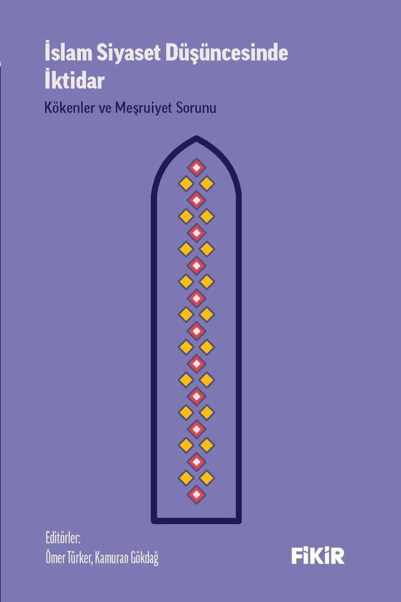 İslam Siyaset Düşüncesinde İktidar: Kökenler ve Meşruiyet Sorunu